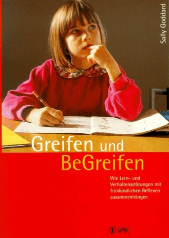 Greifen und Be-Greifen: Wie Lern- und Verhaltensstörungen mit frühkindlichen Reflexen zusammenhängen