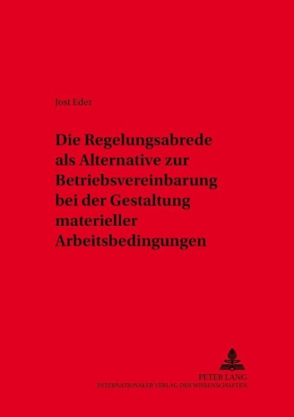 Die Regelungsabrede als Alternative zur Betriebsvereinbarung bei der Gestaltung materieller Arbeitsb