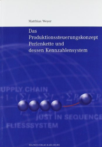 Das Produktionssteuerungskonzept Perlenkette und dessen Kennzahlensystem: Logistik, Produktionssteuerung