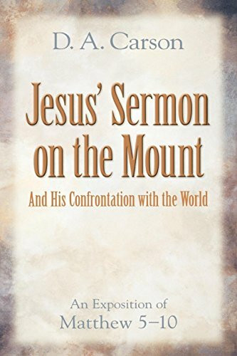 Jesus' Sermon on the Mount and His Confrontation with the World: An Exposition of Matthew 510