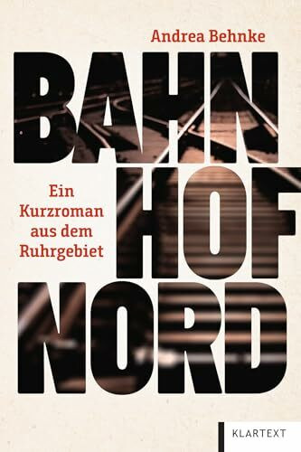 Bahnhof Nord: Ein Kurzroman aus dem Ruhrgebiet