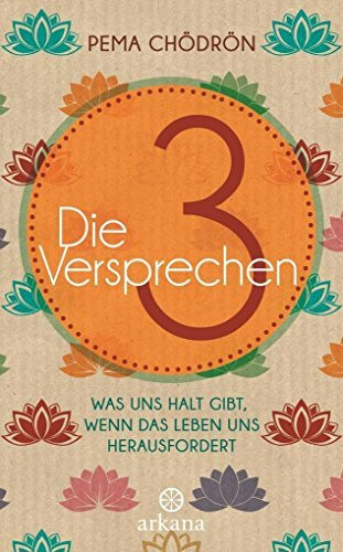 Die 3 Versprechen: Was uns Halt gibt, wenn das Leben uns herausfordert