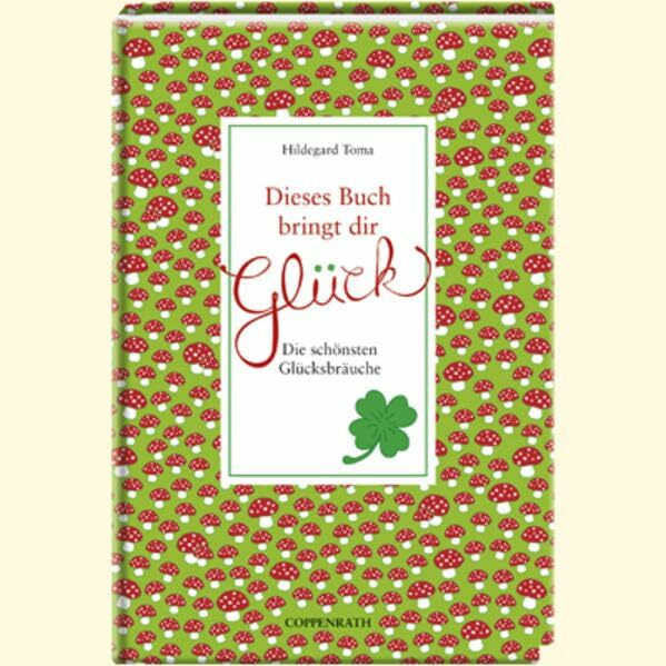 Dieses Buch bringt dir Glück: Die schönsten Glücksbräuche (Geschenkbücher für Erwachsene)