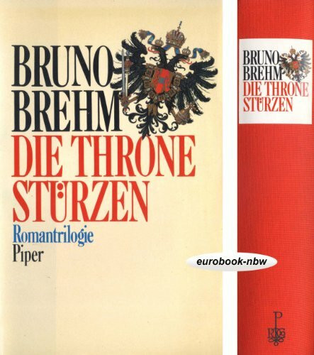 Die Throne stürzen: Romantrilogie. Apis und Este /Das war das Ende /Weder Kaiser noch König
