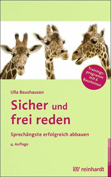 Sicher und frei reden: Sprechängste erfolgreich abbauen - Trainingsprogramm mit 6 Bausteinen