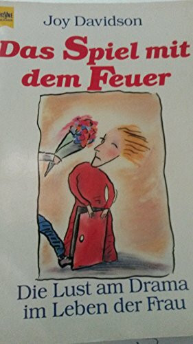 Das Spiel mit dem Feuer. Die Lust am Drama im Leben der Frau. ( Lebenshilfe).
