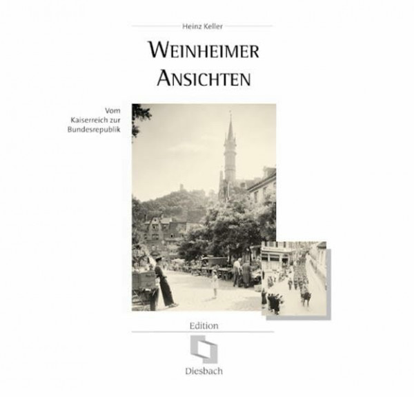 Weinheimer Ansichten: Vom Kaiserreich zur Bundesrepublik