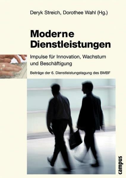 Moderne Dienstleistungen: Impulse für Innovation, Wachstum und Beschäftigung Beiträge der 6. Dienstleistungstagung des BMBF