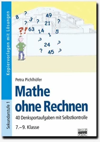 Brigg: Mathematik: Mathe ohne Rechnen: 40 Denksportaufgaben mit Selbstkontrolle. Kopiervorlagen mit Lösungen