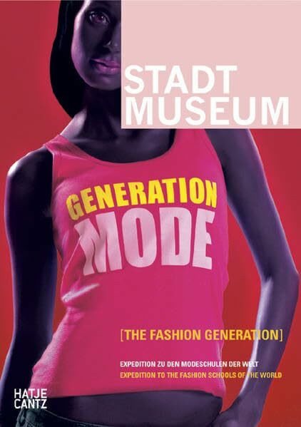 Generation Mode: Expedition zu den Modeschulen der Welt: Expedition to the Fashion Schools of the World