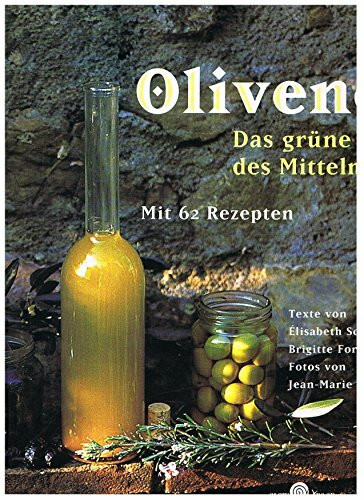 Olivenöl: Das grüne Gold des Mittelmeers. Mit 62 Rezepten