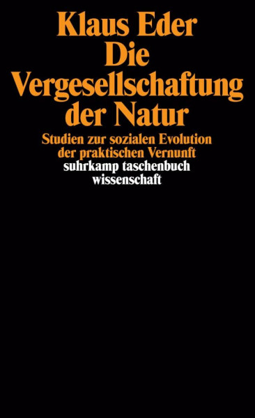 Die Vergesellschaftung der Natur: Studien zur sozialen Evolution der praktischen Vernunft (suhrkamp taschenbuch wissenschaft)