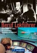Beruf Lokführer: Ein Traumberuf in Geschichte und Gegenwart (GeraMond)