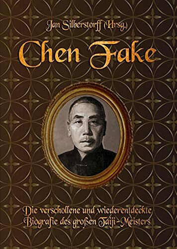 Chen Fake: Die verschollene und wiederentdeckte Biografie des großen Taiji-Meisters
