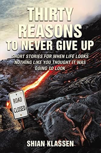 Thirty Reasons to Never Give Up: Short stories for when life looks nothing like you thought it was going to look Thirty Reasons to Never Give Up: Short stories for when life looks nothing like you thought it was going to look