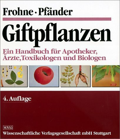 Giftpflanzen: Ein Handbuch für Apotheker, Ärzte, Toxikologen und Biologen