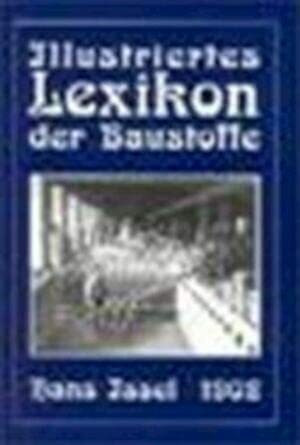 Illustriertes Lexikon der Baustoffe: Illustriertes Handlexikon der gebräuchlichen Baustoffe