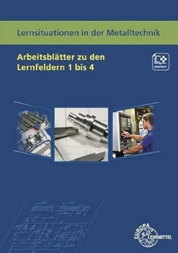Lernsituationen in der Metalltechnik Arbeitsblätter zu den Lernfeldern 1 bis 4