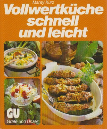 Vollwertküche - schnell und leicht. Schmackhafte Rezepte und praktischer Rat
