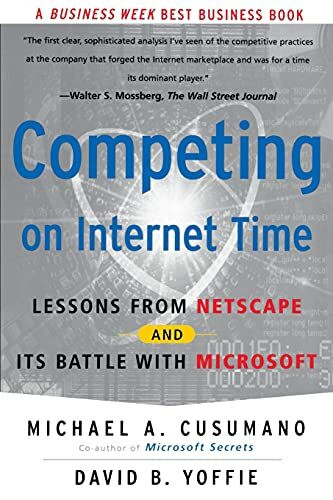 Competing On Internet Time: Lessons From Netscape And Its Battle With Microsoft