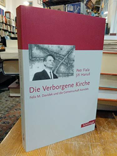 Die verborgene Kirche. Felix M. Davidek und die Gemeinschaft Koinótes: Felix M. Davidek und die Gemeinschaft Koinótés