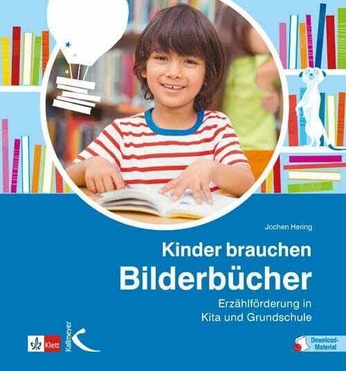 Kinder brauchen Bilderbücher: Erzählförderung in Kita und Grundschule