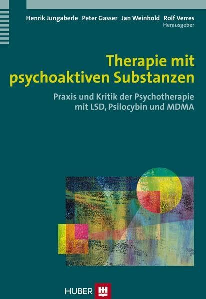 Therapie mit psychoaktiven Substanzen: Praxis und Kritik der Psychotherapie mit LSD, Psilocybin und MDMA