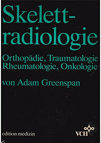 Skelettradiologie: Orthopädie, Traumatologie, Rheumatologie, Onkologie