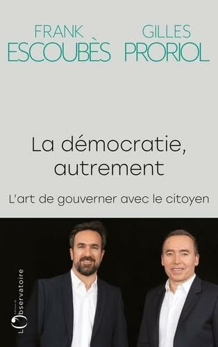 La démocratie, autrement: L'art de gouverner avec le citoyen La démocratie, autrement: L'art de gouverner avec le citoyen