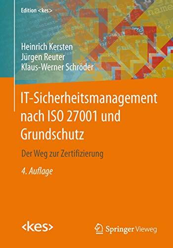 IT-Sicherheitsmanagement nach ISO 27001 und Grundschutz: Der Weg zur Zertifizierung (Edition ) IT-Sicherheitsmanagement nach ISO 27001 und Grundschutz: Der Weg zur Zertifizierung (Edition )