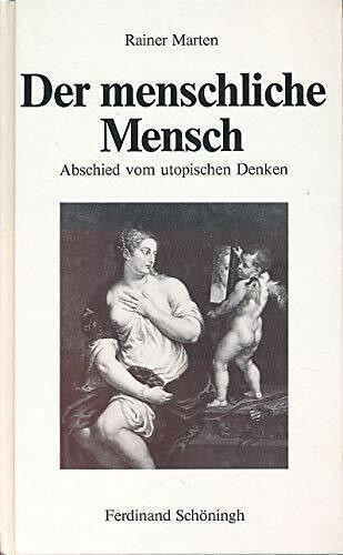 Der menschliche Mensch: Abschied vom utopischen Denken