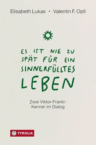 Es ist nie zu spät für ein sinnerfülltes Leben: Zwei Viktor-Frankl-Kenner im Dialog. Wie wir Krisen überwinden und neuen Lebenssinn finden können