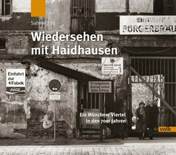 Wiedersehen mit Haidhausen: Ein Münchner Viertel in den 1970er Jahren: Ein Münchner Viertel in den 70er Jahren