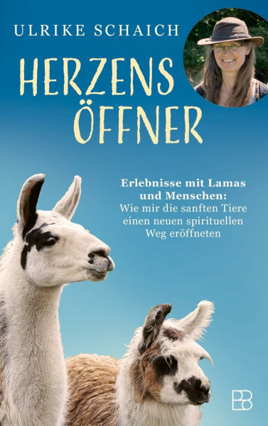 Herzensöffner: Erlebnisse mit Lamas und Menschen: Wie mir die sanften Tiere einen neuen spirituellen Weg eröffneten