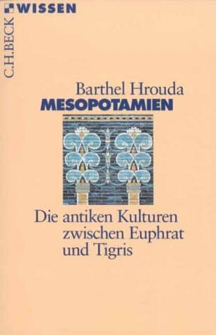 Mesopotamien: Die antiken Kulturen zwischen Euphrat und Tigris (C. H. Beck Wissen in der Beck'schen Reihe)