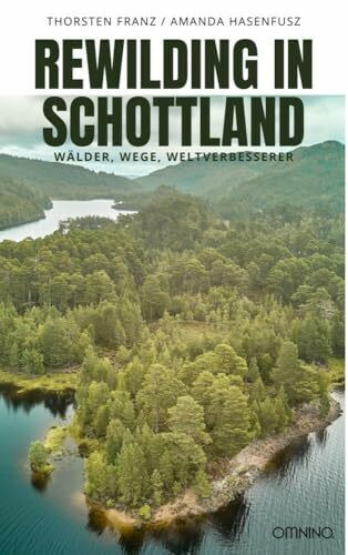Rewilding in Schottland: Wälder, Wege, Weltverbesserer