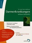 Darmerkrankungen wirksam behandeln. Medizinische Grundlagen verständlich erklärt. Wirksame Naturheilverfahren und Selbsthilfemaßnahmen.