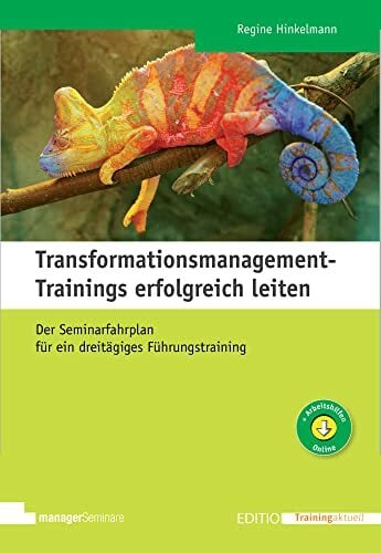Transformationsmanagement-Trainings erfolgreich leiten: Der Seminarfahrplan für ein dreitägiges Führungstraining (Edition Training aktuell) Transformationsmanagement-Trainings erfolgreich leiten: Der Seminarfahrplan für ein dreitägiges Führungstraining (Edition Training aktuell)