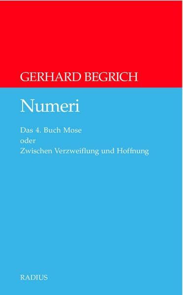 Numeri: Das 4. Buch Mose oder Zwischen Verzweiflung und Hoffnung: Roman