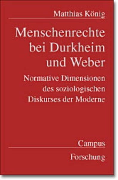 Menschenrechte bei Durkheim und Weber: Normative Dimensionen des soziologischen Diskurses der Moderne (Campus Forschung, 837)