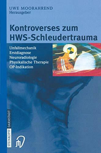 Kontroverses zum HWS-Schleudertrauma. Unfallmechanik, Erstdiagnose, Neuroradiologie, Physikalische Therapie, OP-Indikation