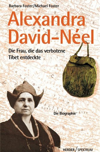 Alexandra David-Néel - Die Frau, die das verbotene Tibet entdeckte. Die Biographie