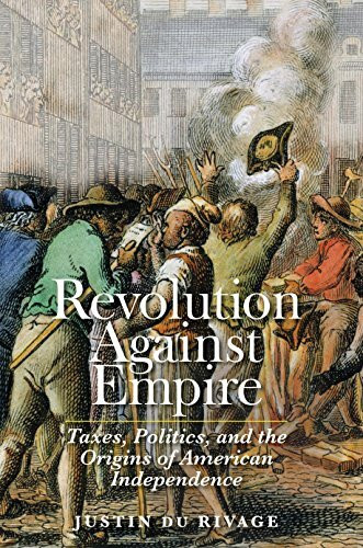 Revolution Against Empire: Taxes, Politics, and the Origins of American Independence (Lewis Walpole Series in Eighteenth-Century Culture and History)