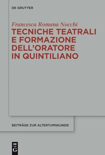 Tecniche teatrali e formazione dell’oratore in Quintiliano (Beiträge zur Altertumskunde, 316, Band 316)