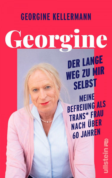 Georgine – Der lange Weg zu mir selbst: Meine Befreiung als trans* Frau nach über 60 Jahren | Eine bewegende Lebensgeschichte, die zu einem Leben ermutigen will, das jede und jeder leben möchte.