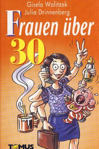 Frauen über 30: Kinder, Karriere, Krähenfüße