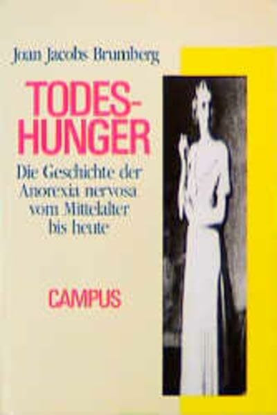 Todeshunger: Die Geschichte der Anorexia Nervosa vom Mittelalter bis heute