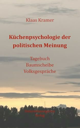 Küchenpsychologie der politischen Meinung: Tagebuch, Baumscheibe, Volksgespräche.