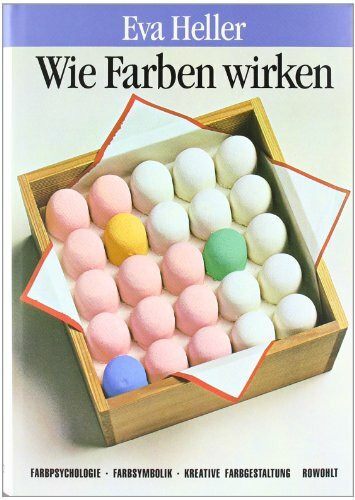 Wie Farben wirken: Farbpsychologie - Farbsymbolik - Kreative Farbgestaltung