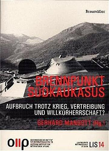 Brennpunkt Südkaukasus: Aufbruch trotz Krieg, Vertreibung und Willkürherrschaft (Laxenburger Internationale Studien)